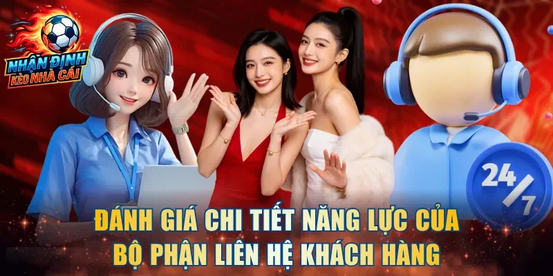 Đánh giá chi tiết năng lực của bộ phận liên hệ khách hàng