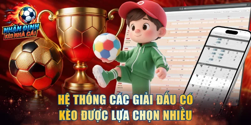 Hệ thống các giải đấu có kèo được lựa chọn nhiều