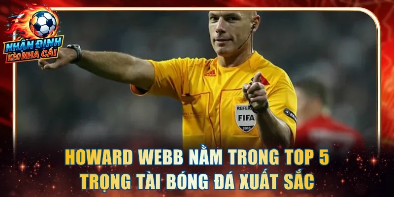 Howard Webb nằm trong top 5 trọng tài bóng đá xuất sắc