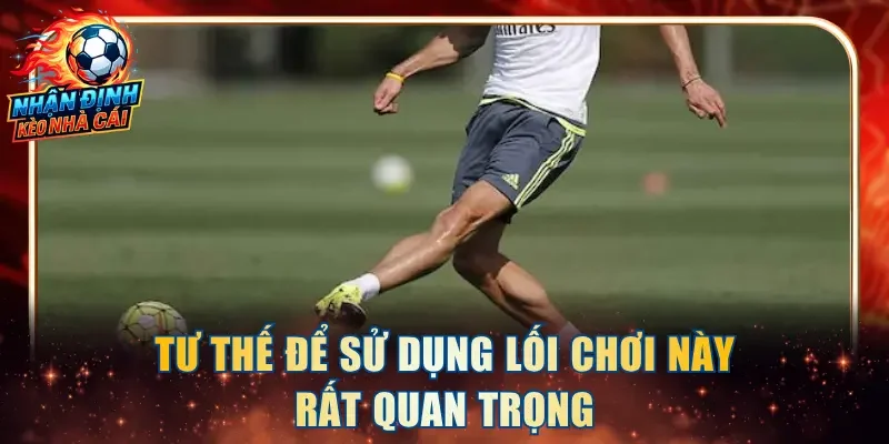 Tư thế để sử dụng lối chơi này rất quan trọng