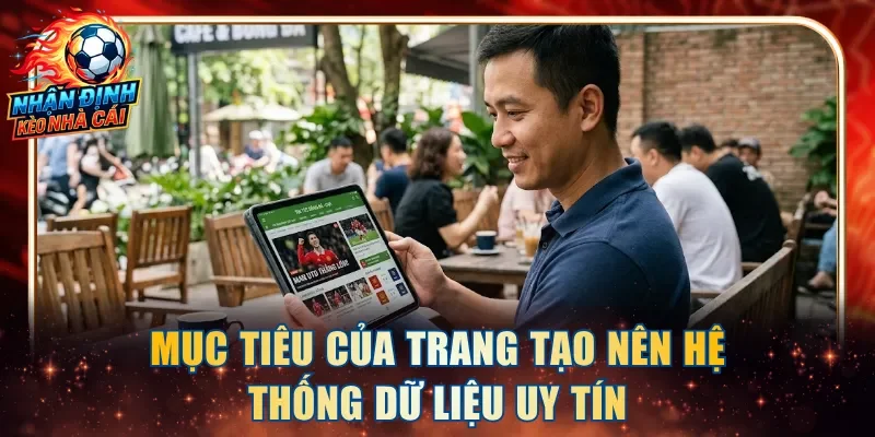 Mục tiêu của trang tạo nên hệ thống dữ liệu uy tín