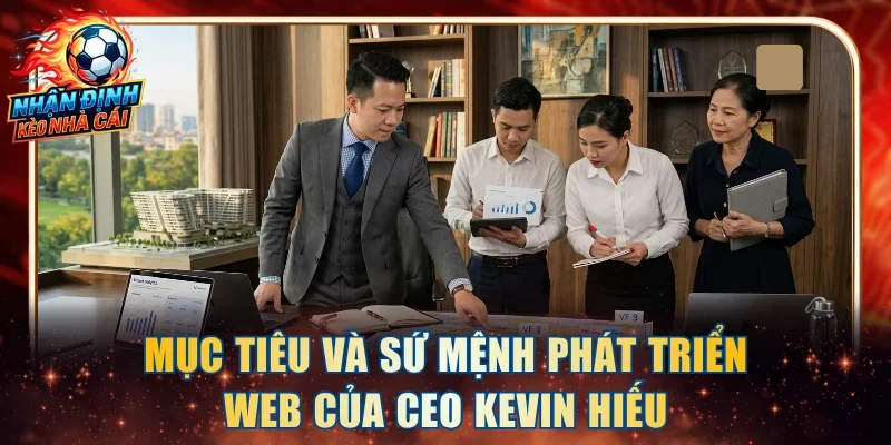 Mục tiêu và sứ mệnh phát triển web của CEO Kevin Hiếu