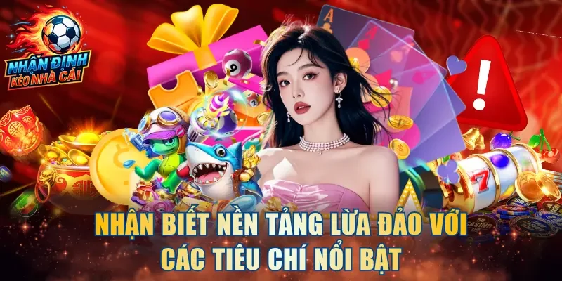 Nhận biết nền tảng lừa đảo với các tiêu chí nổi bật