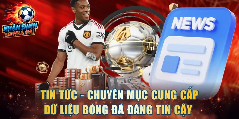 Tin tức - Chuyên mục cung cấp dữ liệu bóng đá đáng tin cậy 
